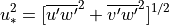 u_*^2 = [\overline {u'w'}^2 + \overline {v'w'}^2 ]^{1/2}