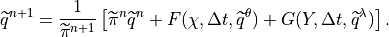 \widetilde{q}^{n+1}=\frac{1}{\widetilde{\pi }^{n+1}}\left[
\widetilde{\pi }^{n}\widetilde{q}^{n}+F(\chi ,\Delta
t,\widetilde{q}^{\theta })+G(Y,\Delta t,\widetilde{q}^{\lambda
})\right] .