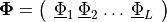 {\mathbf{\Phi}}= \left( \begin{array}{*{3}{c@{\:}}c} \underline{\Phi}_1 &
   \underline{\Phi}_2 & \dots & \underline{\Phi}_L \\
 \end{array}\right)
