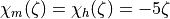 \chi_m(\zeta) = \chi_h(\zeta) = -5\zeta