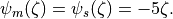 \psi_m(\zeta) = \psi_s(\zeta) = -5 \zeta.