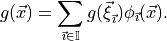 g({{\smash[t]{\vec{x}}}})= \sum_{{\smash[t]{\vec{\imath}}}\in\mathbb{I}} g({{\smash[t]{\vec{\xi}}}}_{{\smash[t]{\vec{\imath}}}})  \phi_{{\smash[t]{\vec{\imath}}}}({{\smash[t]{\vec{x}}}}).