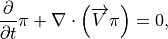 \frac{\partial }{\partial t}\pi +\nabla \cdot
\left(\overrightarrow{V}\pi \right) =0 ,