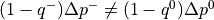 (1- q^-)\Delta p^- \ne
(1-q^0)\Delta p^0