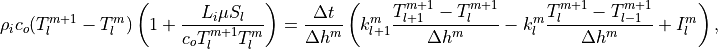 \rho_i c_o(T_l^{m+1}  -  T_l^m)
  \left(1 + {L_i\mu S_l \over  c_o T_l^{m+1} T_l^m} \right) =
   { \Delta t  \over  \Delta h^m  } \left(
    k_{l+1}^m { T_{l+1}^{m+1} - T_l^{m+1}  \over  \Delta h^m  }
    - k_l^m   { T_l^{m+1} - T_{l-1}^{m+1}  \over  \Delta h^m  }
    +  I^m_l \right),