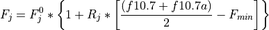 F_j = F_j^0 * \left\{ 1 + R_j*\left[\frac{(f10.7 + f10.7a)}{2}-F_{min}\right]
 \right\}