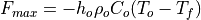F_{max} = - h_o \rho_o C_o (T_o-T_f)