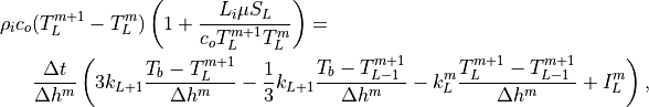 \rho_i c_o&(T_L^{m+1}- T_L^m)
  \left(1 + {L_i\mu S_L \over  c_o T_L^{m+1} T_L^m} \right) =\\
  & { \Delta t  \over  \Delta h^m  }
    \left(
    3 k_{L+1}        { T_b - T_L^{m+1} \over \Delta h^m    } -
 {1 \over 3} k_{L+1} { T_b - T_{L-1}^{m+1} \over \Delta h^m}
   - k_L^m             { T_L^{m+1} - T_{L-1}^{m+1}  \over  \Delta h^m  }
          +  I^m_L \right),