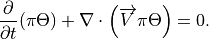 \frac{\partial }{\partial t}(\pi \Theta )+\nabla \cdot \left(
\overrightarrow{V}\pi \Theta \right) =0 .