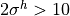 2\sigma^h > 10