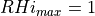 RHi_{max} = 1