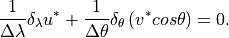 \frac{1}{\Delta \lambda }\delta _{\lambda }u^{*}+\frac{1}{\Delta
\theta }\delta _{\theta }\left( v^{*}cos\theta \right) =0 .