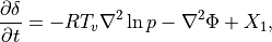 \frac{\partial\delta}{\partial t} = - {R{T_v}} \nabla^2 \ln p
-\nabla^2\Phi + X_1 ,