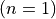 (n=1)