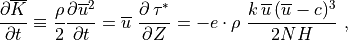 {\partial \overline K \over \partial t} \equiv
{\rho \over 2} {\partial \overline u^2 \over \partial t} =
\overline u \ {\partial \, \tau^* \over \partial Z} =
-e \cdot \rho \ {k \, \overline u \, (\overline u-c)^3 \over 2 NH} \ ,