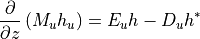 \frac{\partial}{\partial z} \left ( M_u h_u \right )  =  E_u h - D_u  h^*