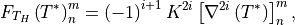 F_{T_H}\left(T^*\right)^m_n  = \left(-1\right)^{i+1} K^{2i} \left[
     \nabla^{2i} \left(T^*\right) \right]^m_n ,