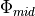 \Phi_{mid}