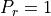 P_r=1