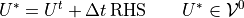 U^* = U^t + \Delta t  \, {\rm RHS} \qquad U^* \in {\mathcal V^{0}_{}}
