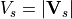V_s = |{\bf V}_s|