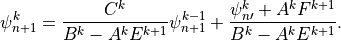 \psi^{k}_{n+1} = \frac{C^k}{B^k - A^k E^{k+1}} \psi^{k-1}_{n+1}
     + \frac{\psi^k_{n\prime} + A^k F^{k+1}}{B^k - A^k E^{k+1}}.