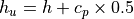 h_u = h +
c_p\times 0.5