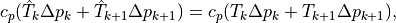 c_p(\hat{T}_k \Delta p_k + \hat{T}_{k+1} \Delta p_{k+1}) = c_p (T_k
\Delta p_k + T_{k+1} \Delta p_{k+1}) ,