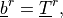 \underline{b}^r = \underline{T}^r ,