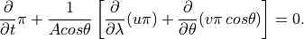 \frac{\partial }{\partial t}\pi +\frac{1}{Acos\theta }\left[
\frac{\partial }{\partial \lambda }(u\pi )+\frac{\partial }{\partial
\theta }(v\pi \, cos\theta )\right] =0 .