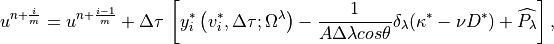 u^{n+\frac{i}{m}}=u^{n+\frac{i-1}{m}}+\Delta \tau \, \left[
y_{i}^{*}\left( v_{i}^{*},\Delta \tau ;\Omega ^{\lambda }\right)
-\frac{1}{A\Delta \lambda cos\theta }\delta _{\lambda }(\kappa
^{*}-\nu D^{*})+\widehat{P_{\lambda }}\right] ,