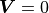 {\boldsymbol{V}} = 0