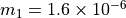 m_1=1.6\times10^{-6}