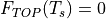 F_{TOP}(T_s) = 0