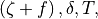 \left(\zeta + f \right),
\delta, T,