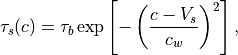\tau_s (c)  = \tau_b
   \exp\left[-\left( \frac{c - V_s}{c_w} \right)^2\right],