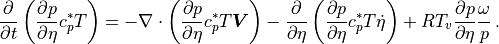 \frac{\partial}{\partial t} \left( \frac{\partial p}{\partial\eta}
      c_p^* T \right)
= -\nabla\cdot \left( \frac{\partial p}{\partial\eta} c_p^* T
      {\boldsymbol{V}} \right)
 - \frac{\partial}{\partial \eta} \left( \frac{\partial
      p}{\partial\eta} c_p^* T \dot\eta \right)
+ {R{T_v}} \frac{\partial p}{\partial\eta} \frac{\omega}{p} \, .