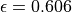 \epsilon =
0.606