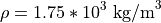 \rho = 1.75*10^3 \;\mathrm{kg/m}^3