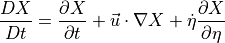 \frac{ D X }{D t} = {{\frac{\partial {X}}{\partial t}}} + {{{\smash[t]{\vec{u}}}}}\cdot {\nabla}X + {{\dot\eta}}{\frac{\partial {X}}{\partial \eta}}