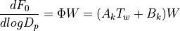 \frac{dF_{0}}{dlogD_{p}}=\Phi W =(A_{k}T_{w}+B_{k})W