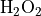 \mathrm{H_{2}O_{2}}