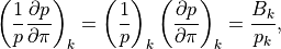 \left( \frac{1}{p} \frac{\partial p}{\partial\pi} \right)_k
=\left( \frac{1}{p} \right)_k \left( \frac{\partial p}{\partial\pi}
 \right)_k = \frac{B_k}{p_k}
,
