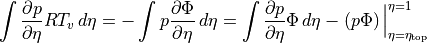 \int {\frac{\partial {p}}{\partial \eta}}R T_v   \, d\eta =
-\int p \frac{\partial \Phi}{\partial \eta}   \, d\eta =
\int {\frac{\partial {p}}{\partial \eta}}\Phi    \, d\eta
 - \left(  p \Phi  \right)   \Big| ^{\eta=1}_{\eta=\eta_\text{top}}