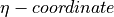 \eta -coordinate