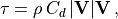 \tau = \rho \, C_d \, |{\bf V}| {\bf V} \, ,