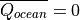 \overline{Q_{ocean}} = 0