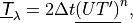 \underline{{\hbox{\sffamily\slshape T}}}_{\lambda} = 2 \Delta t \underline{\left(UT'\right)}^n ,
