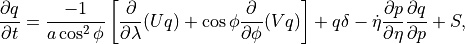 \frac{\partial q}{\partial t}
= \frac{-1}{a\cos^2\phi} \left[ \frac{\partial}{\partial\lambda}
   (Uq) + \cos\phi \frac{\partial}{\partial\phi} (Vq) \right]
  + q\delta - \dot\eta \frac{\partial p}{\partial\eta} \frac{\partial
 q}{\partial p}
+ S ,