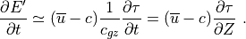 {\partial E' \over \partial t}
\simeq (\overline u-c) {1 \over c_{gz}}{\partial \tau \over \partial t}
= (\overline u-c) {\partial \tau \over \partial Z} \ .